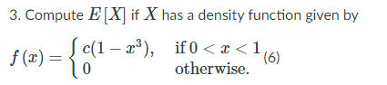 Solved 3. Compute E [X] if X has a density function given by | Chegg.com