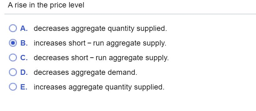 Solved A rise in the price level O A. decreases aggregate | Chegg.com