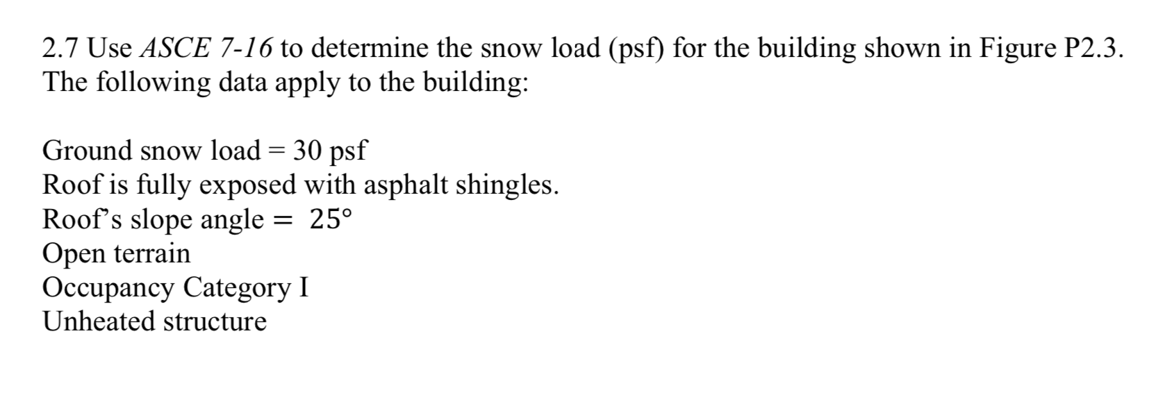 2.7 Use ASCE 716 to determine the snow load (psf)