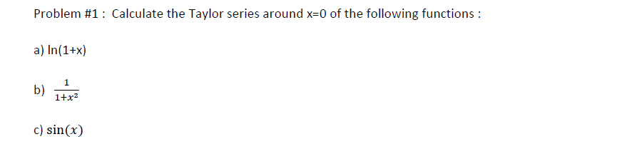 Solved Problem #1 : Calculate the Taylor series around x=0 | Chegg.com