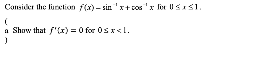 Solved Consider the function f(x) = sin-' x+cos-'x for 0 | Chegg.com