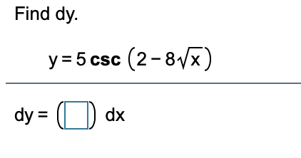 Solved Find dy. y=5 csc (2-8V*) dy = ( dx | Chegg.com