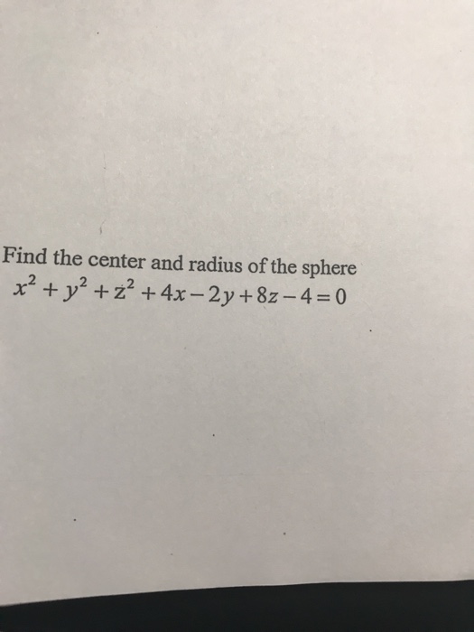 Solved Find the center and radius of the sphere x2 +y2 +Z2 + | Chegg.com