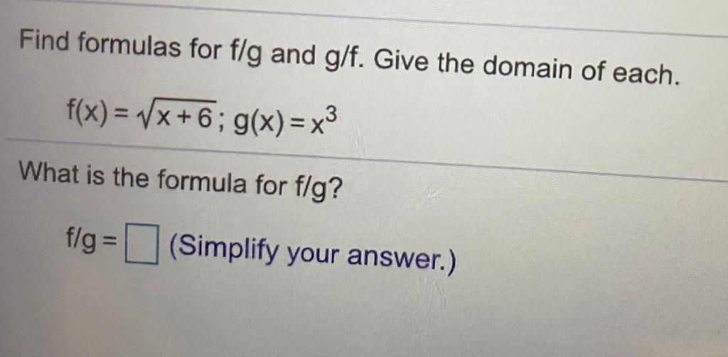 Solved Find formulas for f/g and g/f. Give the domain of | Chegg.com