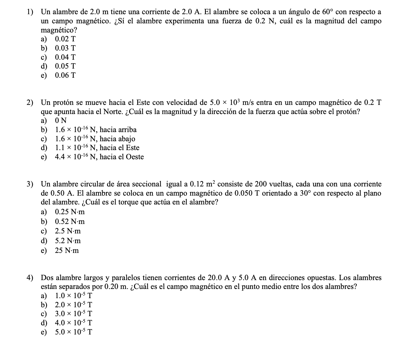 1) Un alambre de \( 2.0 \mathrm{~m} \) tiene una corriente de \( 2.0 \mathrm{~A} \). El alambre se coloca a un ángulo de \( 6