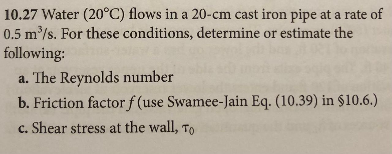 Solved 10.27 Water (20°C) flows in a 20-cm cast iron pipe at | Chegg.com