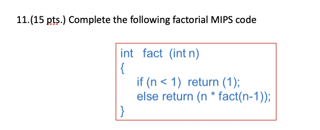 Solved 11.(15 pts.) Complete the following factorial MIPS | Chegg.com