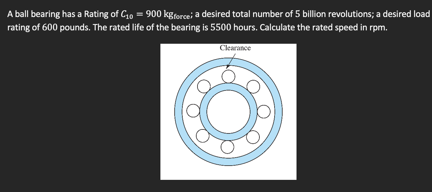Solved A ball bearing has a Rating of C10 = 900 kg force; a