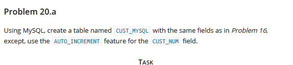 Problem 20.a using mysql, create a table named cust_mysql with the same fields as in problem 16, except, use the auto_increme