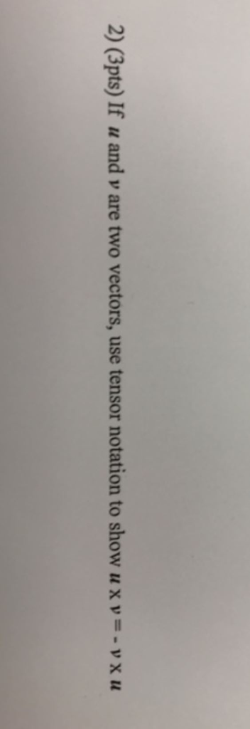 Solved 2) (3pts) If u and v are two vectors, use tensor | Chegg.com
