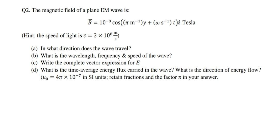 Solved Q2. The magnetic field of a plane EM wave is: | Chegg.com