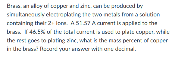 Solved Brass, an alloy of copper and zinc, can be produced | Chegg.com