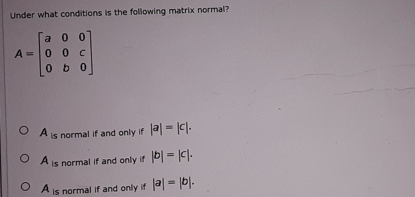 Solved Under what conditions is the following matrix normal? | Chegg.com