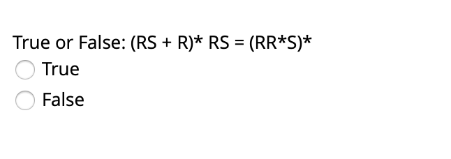 Solved True or False: (RS + R)* RS = (RR*S)* True False | Chegg.com