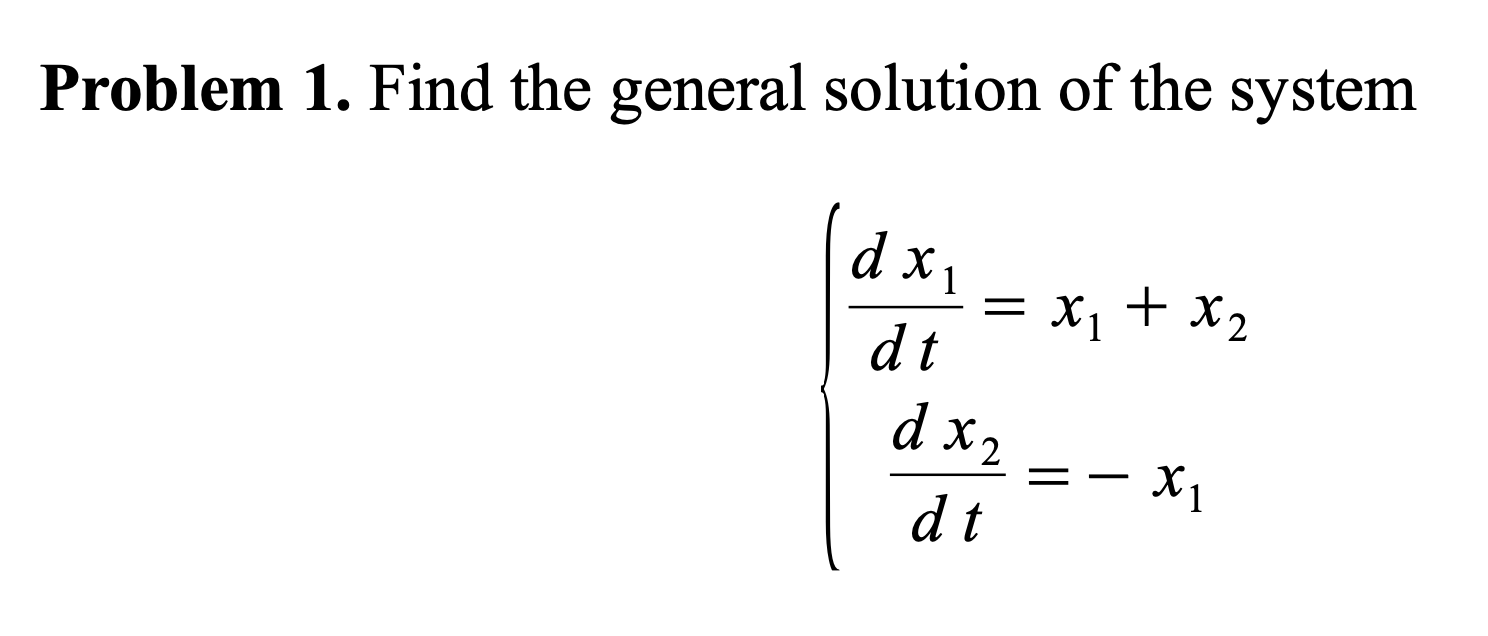 Solved Problem 1. Find the general solution of the system d | Chegg.com