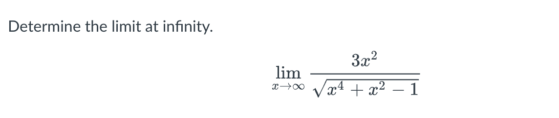 Solved Determine the limit at infinity. lim x →∞ 3x² x² + x² | Chegg.com
