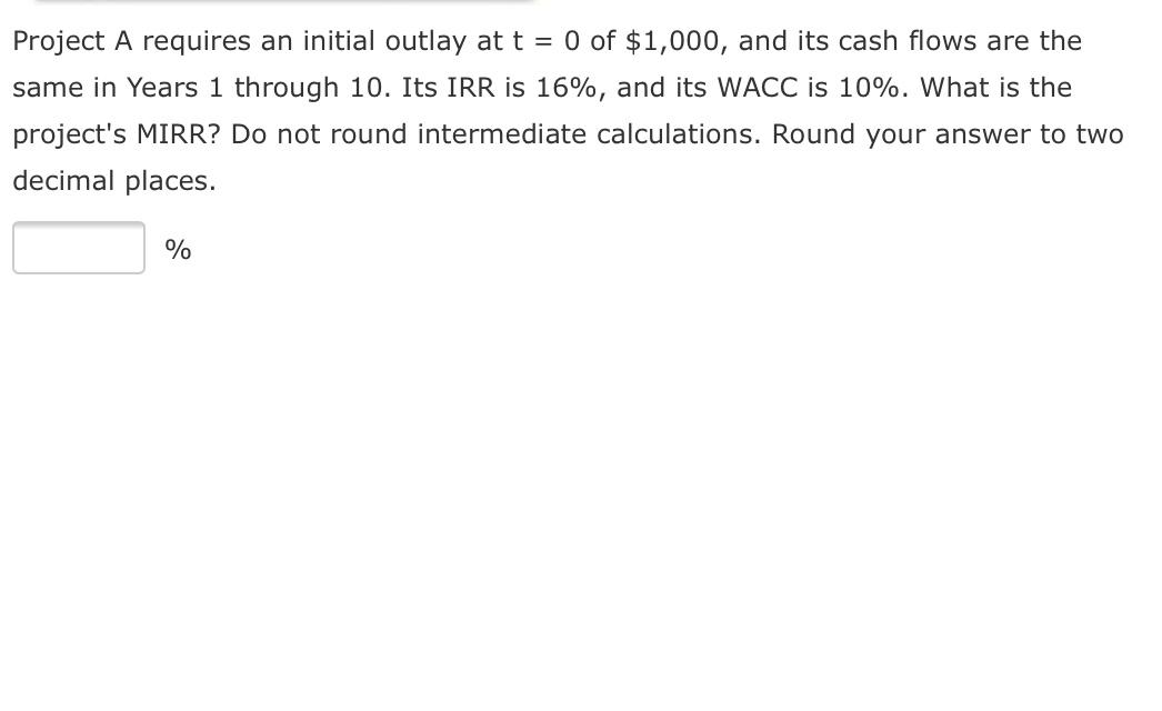 Solved Project A requires an initial outlay at t = 0 of | Chegg.com