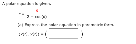 Solved A polar equation is given. (a) Express the polar | Chegg.com