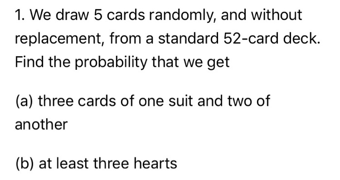 Solved 1. We draw 5 cards randomly, and without replacement, | Chegg.com