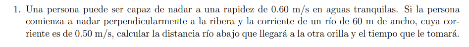 1. Una persona puede ser capaz de nadar a una rapidez de \( 0.60 \mathrm{~m} / \mathrm{s} \) en aguas tranquilas. Si la perso