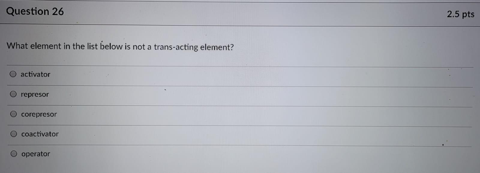 Solved Question 26 2.5 pts What element in the list below is | Chegg.com