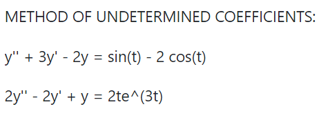 METHOD OF UNDETERMINED COEFFICIENTS: \[ \begin{array}{l} y^{\prime \prime}+3 y^{\prime}-2 y=\sin (t)-2 \cos (t) \\ 2 y^{\prim