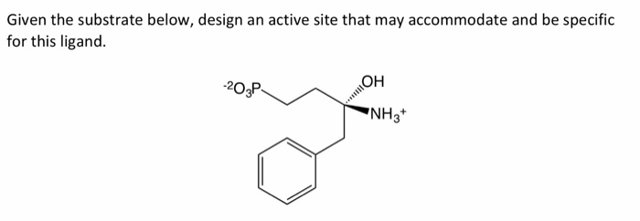 Solved Given the substrate below, design an active site that | Chegg.com
