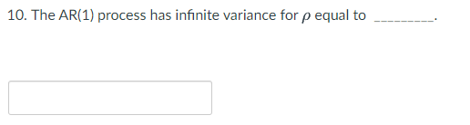 10. The AR(1) process has infinite variance for p | Chegg.com