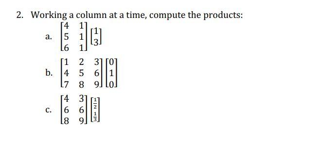 Solved 2. Working a column at a time, compute the products: | Chegg.com
