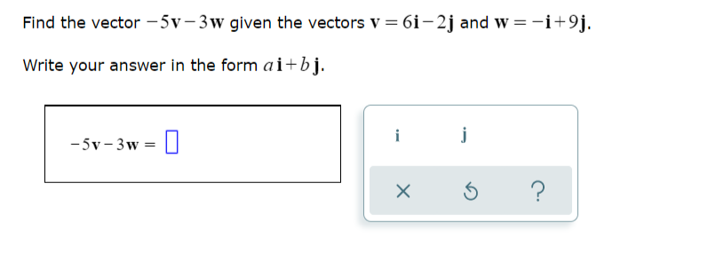 Solved Find the vector -5v- 3w given the vectors v =6i – 2j | Chegg.com