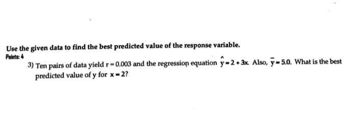 Solved Use the given data to find the best predicted value | Chegg.com