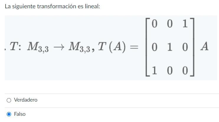 La siguiente transformación es lineal: \[ T: M_{3,3} \rightarrow M_{3,3}, T(A)=\left[\begin{array}{lll} 0 & 0 & 1 \\ 0 & 1 &