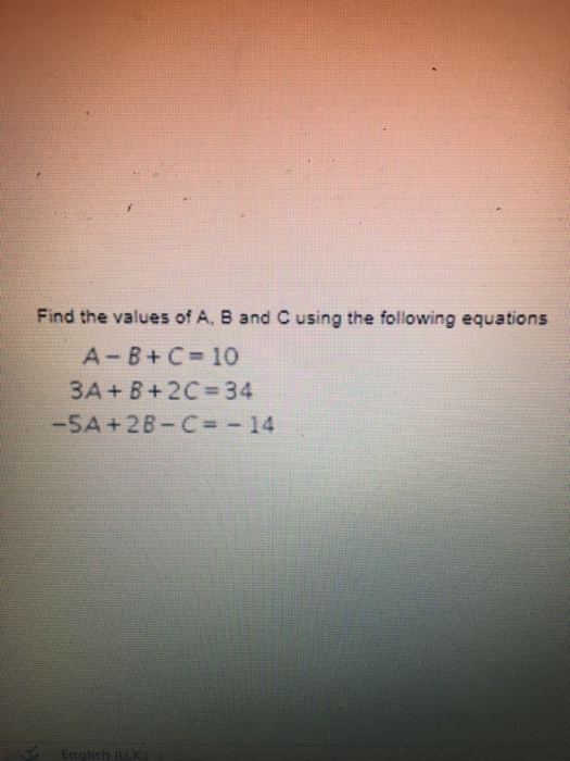 Solved Find the values of A, B and C using the following | Chegg.com