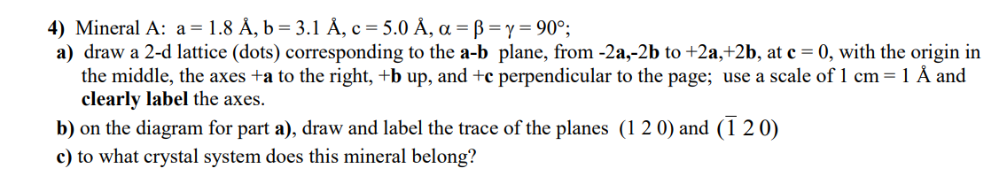 Solved с 4) Mineral A: A = 1.8 Å, B = 3.1 Å, C = 5.0 Å, A = | Chegg.com