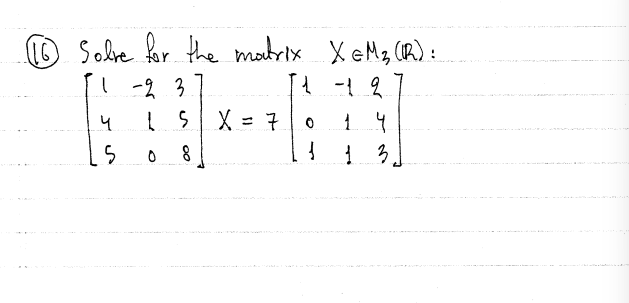 Solved (16) Solve for the matrix X∈M3(R) : | Chegg.com