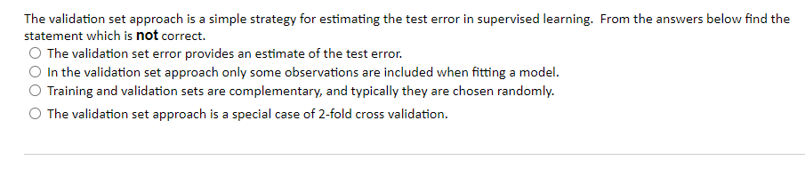 Solved The validation set approach is a simple strategy for | Chegg.com