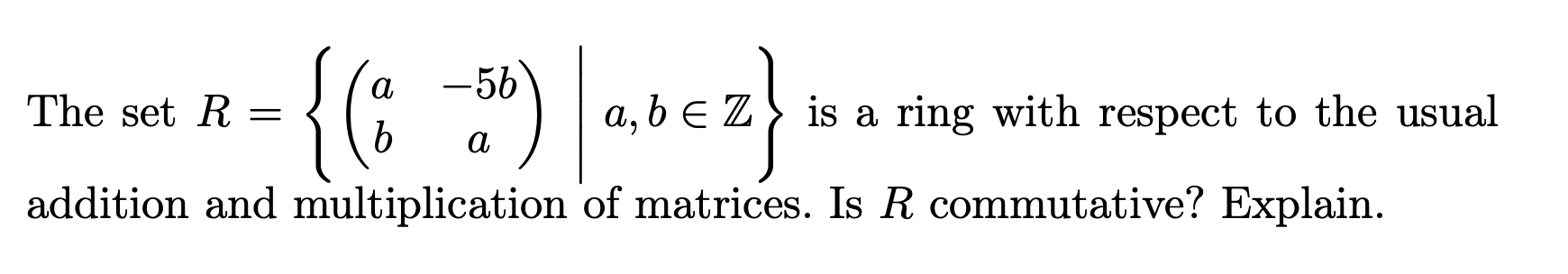 Solved The set R={(ab−5ba)∣a,b∈Z} is a ring with respect to | Chegg.com