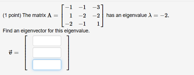 Solved (1 ﻿point) ﻿The matrix A=[-1-1-31-2-2-2-11] ﻿has an | Chegg.com