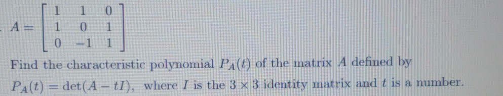 Solved 1 1 0 0 -1 1 Find the characteristic polynomial PA(t) | Chegg.com