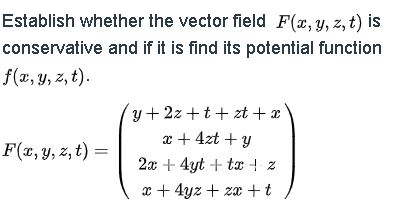 Solved Establish Whether The Vector Field F X Y Z T Is Chegg Com