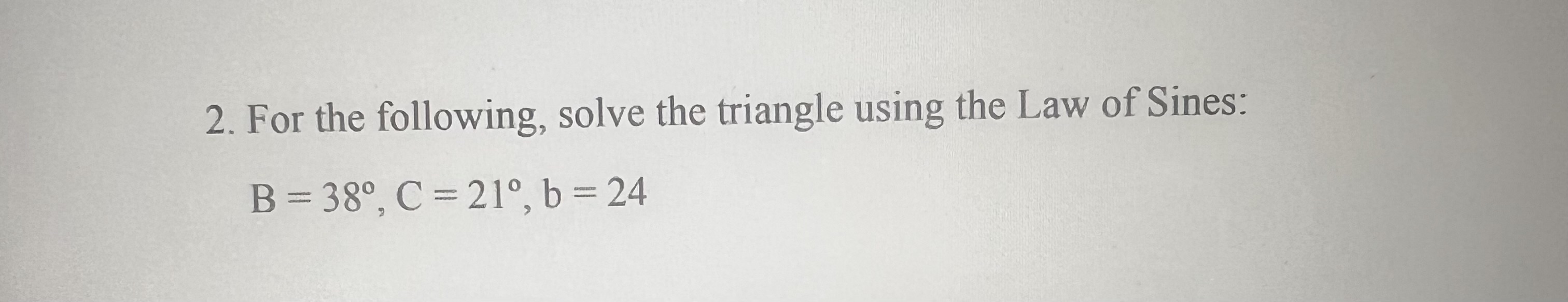 Solved For The Following, Solve The Triangle Using The Law | Chegg.com