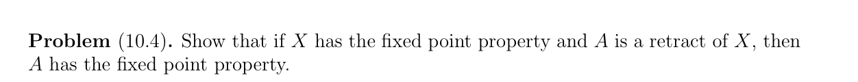 Solved Problem (10.4). Show that if X has the fixed point | Chegg.com