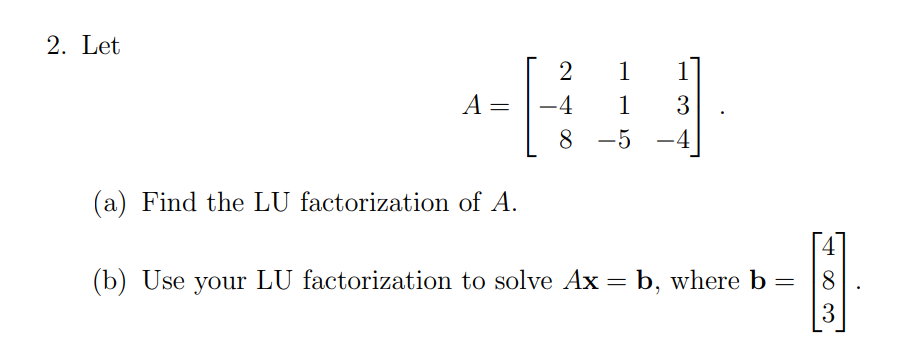 Solved 2. Let A=⎣⎡2−4811−513−4⎦⎤ (a) Find the LU | Chegg.com