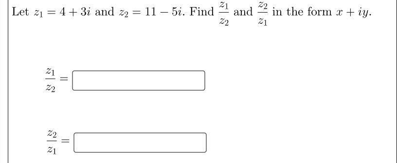 Solved Let z1=4+3i and z2=11−5i. Find z2z1 and z1z2 in the | Chegg.com