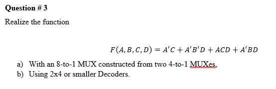 Solved Question #3 Realize The Function F(A,B,C,D) = A'C + | Chegg.com