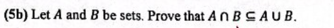 Solved (5b) Let A And B Be Sets. Prove That A∩B⊆A∪B. | Chegg.com