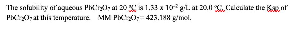 Solved The solubility of aqueous PbCr2O7 at 20°C is 1.33 x | Chegg.com