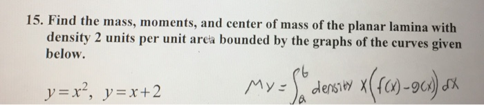 Lamina Math Solved 15. Find the mass, moments, and center of mass of the | Chegg.com