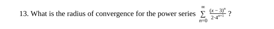 Solved 13. What Is The Radius Of Convergence For The Power | Chegg.com