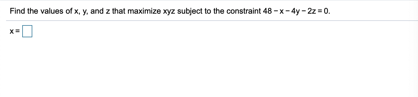 Solved Find the values of x, y, and z that maximize xyz | Chegg.com
